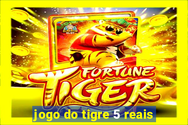 jogo do tigre 5 reais